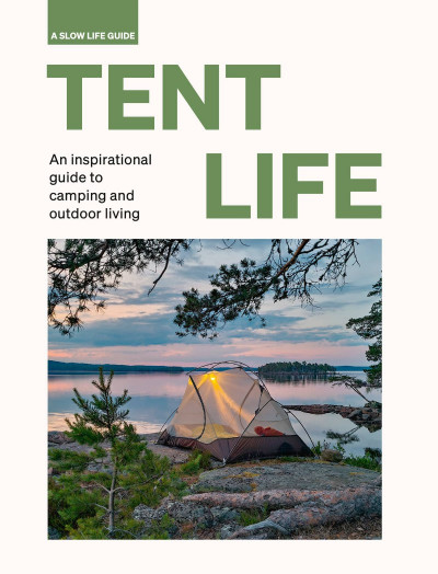 Tent Life: An inspirational guide to camping and outdoor living - Sebastian Antoni... 99dad1177992ac98eb5e56571627f2b2