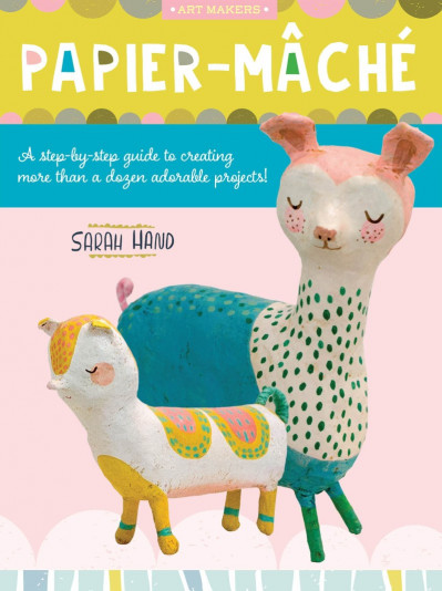 Papier Mache: A step-by-step guide to creating more than a dozen adorable projects... Df7a25a34338135a9bf99ff6703195c7