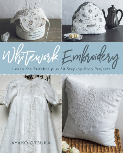 WhiteWork Embroidery: Learn the Stitches plus 30 Step-by-Step Projects - Ayako Otsuka 46bd3947fff04940536e4c513b3ec7cb