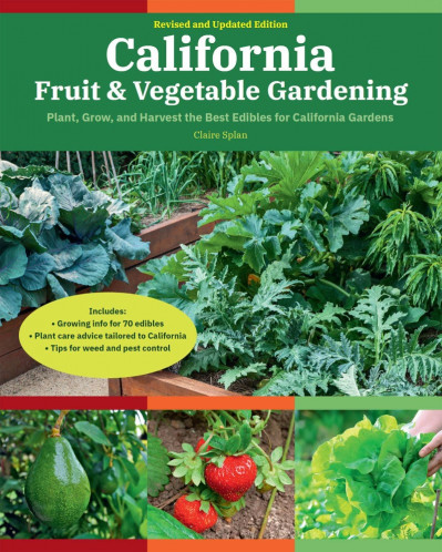 California Fruit & Vegetable Gardening, : Plant, Grow, and Harvest the Best Edi...