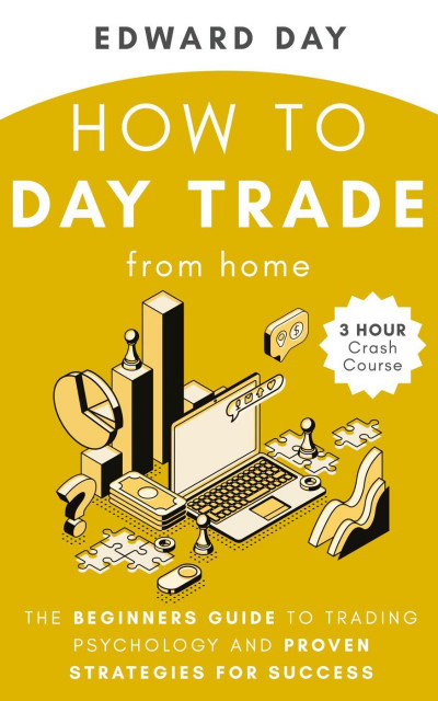 How to Day Trade From Home: The Beginners Guide to Trading Psychology and Proven S... 7b5a9b7c00a6c6f21a91ce916379afd5