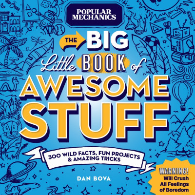 Popular Mechanics The Big Little Book of Awesome Stuff: 300 Wild Facts, Fun Pro...