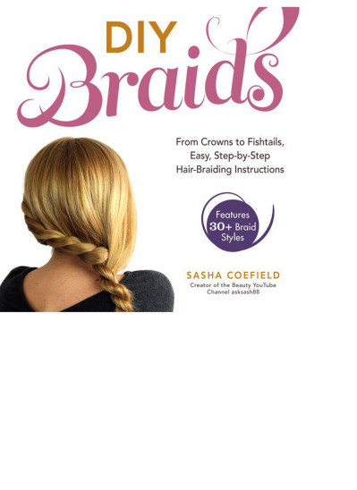 DIY Braids: From Crowns to Fishtails, Easy, Step-by-Step Hair-Braiding Instruction... 33c484f572ca2e96eb7853d93b9ccbda