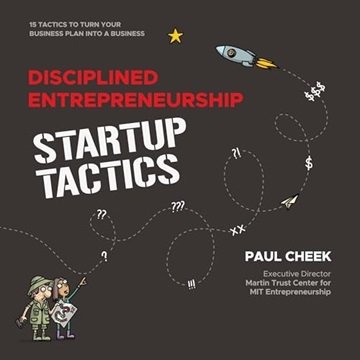 Disciplined Entrepreneurship Startup Tactics: 15 Tactics to Turn Your Business Plan into a Busine...