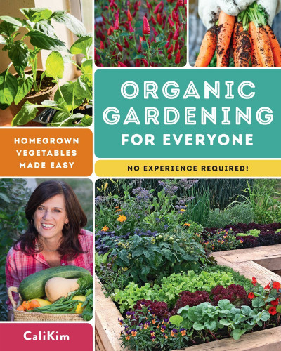 Organic Gardening for Everyone: Homegrown Vegetables Made Easy - No Experience ...