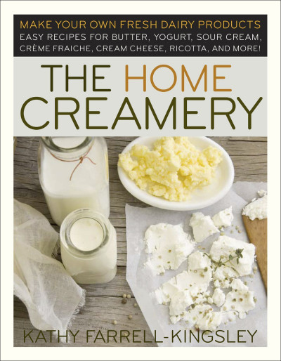 The Home Creamery: Make Your Own Fresh Dairy Products; Easy Recipes for Butter, Yo... 4babac2a49f84a47775885450d5056f8