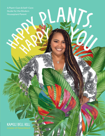 Happy Plants, Happy You: A Plant-Care & Self-Care Guide for the Modern Houseplant ... 28c0c9089e065a2a1b40461b216c16fe