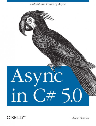 Async in C# 5.0: Unleash the Power of Async - Alex Davies 40dc107a6373f2519bad05fe26deeb01