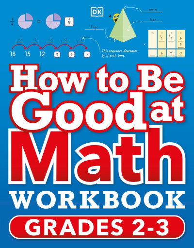 How to Be Good at Math Workbook Grades 2-3 - DK 6b8ae02e1f623a2dc63c1f232c4a8807