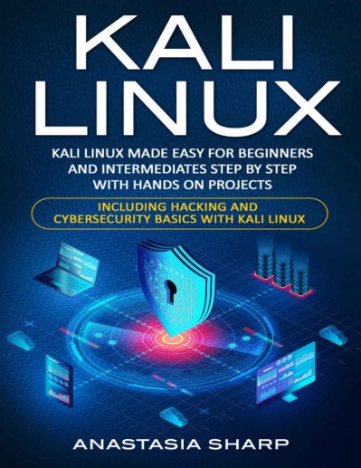 Kali Linux: Kali Linux Made Easy For Beginners And Intermediates; Step By Step Wit... 7e6890bd71c70bf905bb5d857ab82815