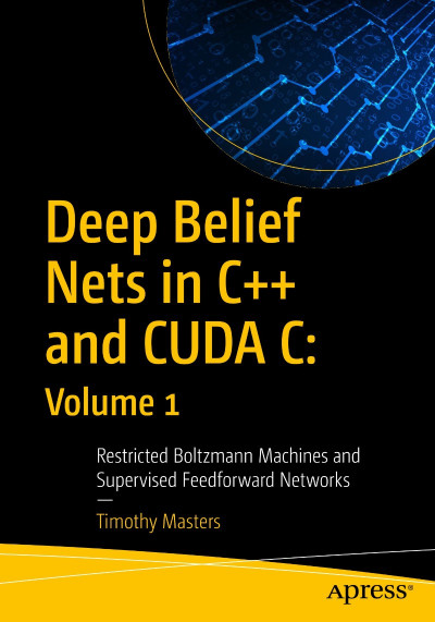 Deep Belief Nets in C   and CUDA C: Volume 1: Restricted Boltzmann Machines and Su... Ea52e64271ff47fa80ecde5dd0e51a24