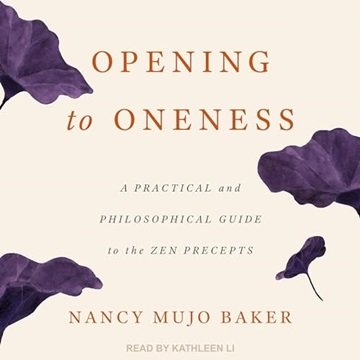 Opening to Oneness: A Practical and Philosophical Guide to the Zen Precepts [Audiobook]
