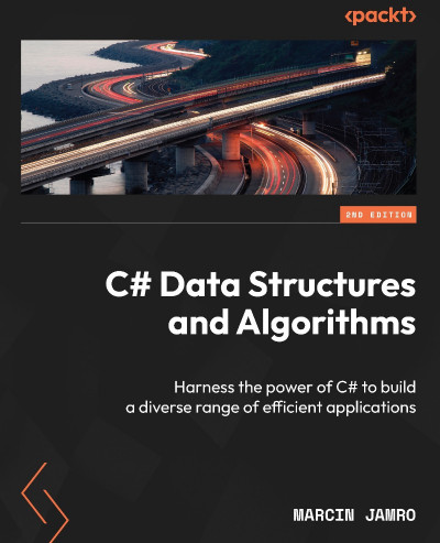 C# Data Structures and Algorithms: Harness the Power of C# to build a diverse rang... 0270a0af2853ea02a094e8009e6d4557