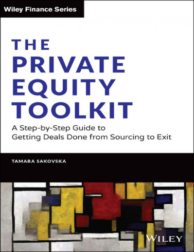 The Private Equity Toolkit: A Step-by-Step Guide to Getting Deals Done from Sourci... 91dcecc9df44704ab97d46464f0afe5a