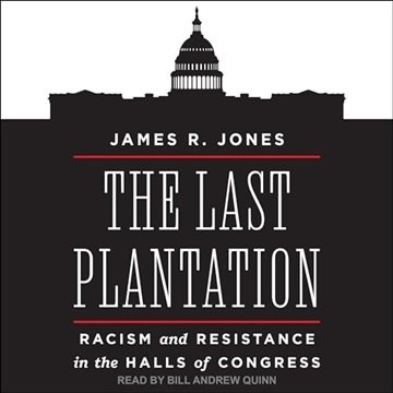 The Last Plantation: Racism and Resistance in the Halls of Congress [Audiobook]