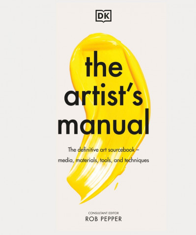 The Artist's Manual: The Definitive Art Sourcebook: Media, Materials, Tools, an...