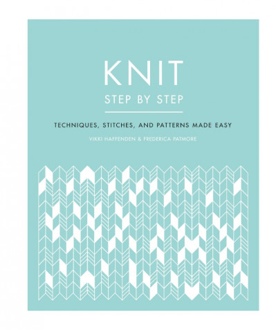 Knit Step by Step: Techniques, Stitches, and Patterns Made Easy - Vikki Haffenden D92069c8ca96dd52a822d40fd5c49f92