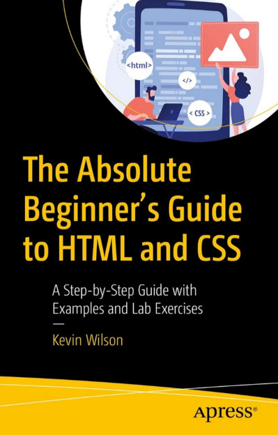 The Absolute Beginner's Guide to HTML and CSS: A Step-by-Step Guide with Examples ... 520ac7b28445073fc783668139f20493