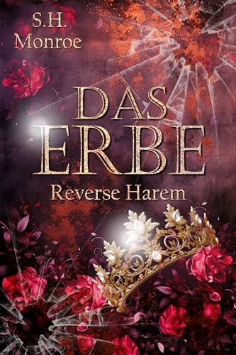 S.H Monroe - Das Erbe: Nichts als &Auml;rger mit den M&auml;nnern