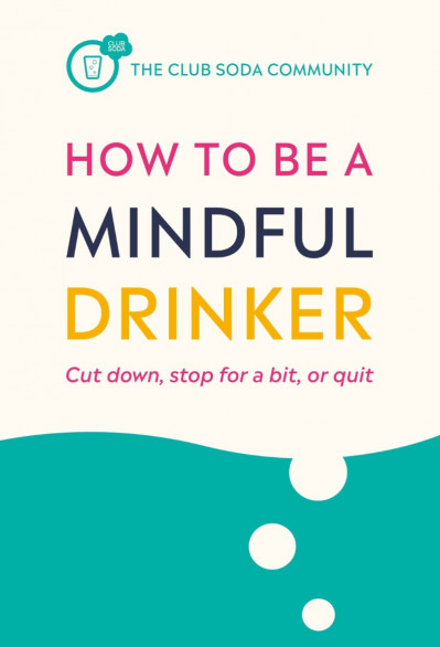 How to Be a Mindful Drinker: Cut Down, Stop for a Bit, or Quit - Laura Willoughby MBE 86dd8333fd74bacbd5ab5d200207649a