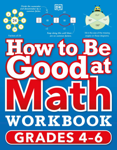 How to Be Good at Math Workbook, Grades 4-6: The simplest-ever visual Workbook - DK 60c35b66787191ad549a9b10d42ff9a6