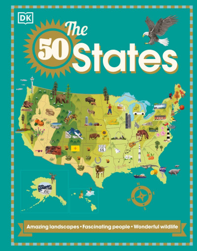 The 50 States: Amazing landscapes. Fascinating people. Wonderful wildlife - DK