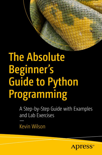 The Absolute Beginner's Guide to Python Programming: A Step-by-Step Guide with Exa... 97c327828e69189fc08cd6581949b0b4