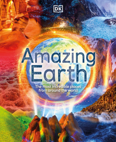 Amazing Earth: The Most Incredible Places From Around The World - DK Bf193cdc27b0efd15948b884332c61d9