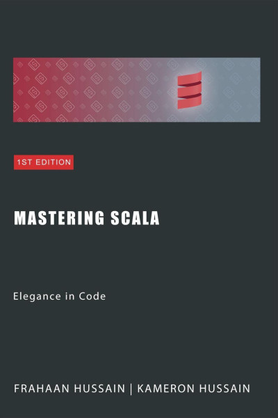 Mastering Scala: Elegance in Code - Kameron Hussain A44be12a88a99a31d04d7a728e14d401