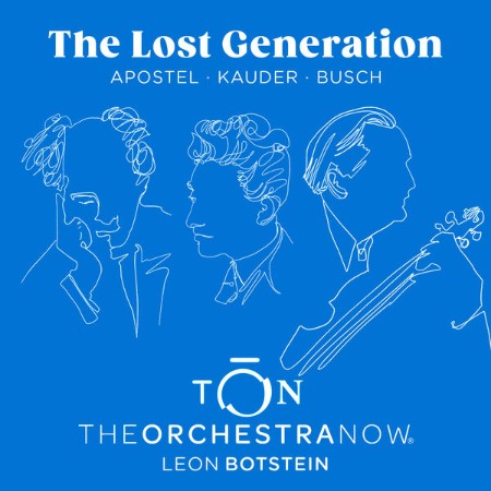 The Orchestra Now - The Lost Generation: Apostel • Kauder • Busch (2024)