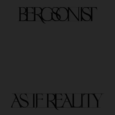 Bergsonist - As If Reality (2024)