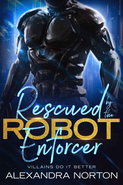 Rescued by the Robot Enforcer - Alexandra Norton 20031bc61c08177da6edd6f0561159ce