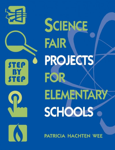 Science Fair Projects for Elementary Schools: Step by Step - Patricia Hachten Wee 14f15bbd7074e035fbd0d1c02beae5f8