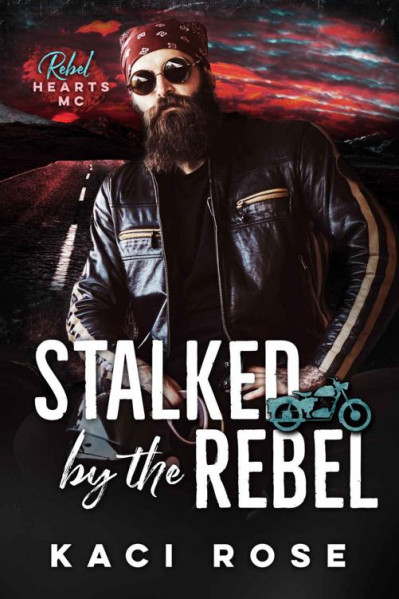 Stalked by the Rebel: Brother's Best Friend, MC Romance - Kaci Rose