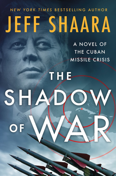 The Shadow of War: A Novel of the Cuban Missile Crisis - Jeff Shaara 47d4991c91adf4944cd58ba492e55101