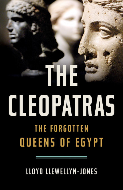 The Cleopatras: The Forgotten Queens of Egypt - Lloyd Llewellyn-Jones 1a0ca745f67ba2bbae557c7b80101d06