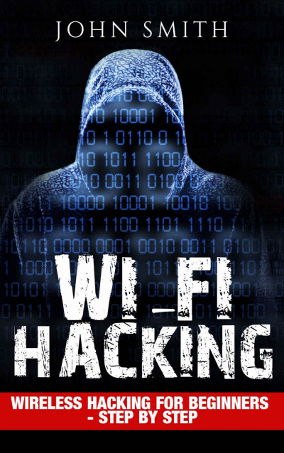 Hacking: Wireless Hacking, How to Hack Wireless NetWorks, A Step-by-Step Guide for... 1bf2c75b9890f182e174c00e6627f706