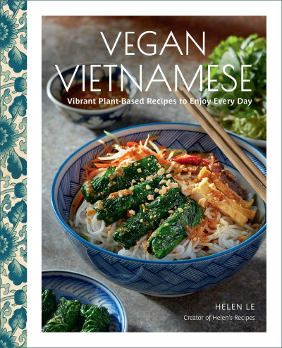 Vegan Vietnamese: Vibrant Plant-Based Recipes to Enjoy Every Day - Helen Le 1a855210f35edd4514659d6fa851710c