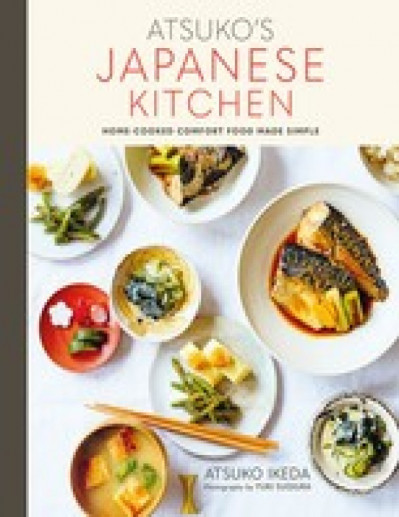 Atsuko's Japanese Kitchen: Home-cooked comfort food made simple - Atsuko Ikeda 77bf43d44417253cc7bb62a5dea23110
