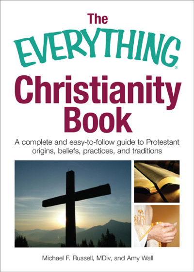 The Everything Christianity Book: A Complete and Easy-To-Follow Guide to Protestan... 3af038c15815fc50568f9afafbc2fb13