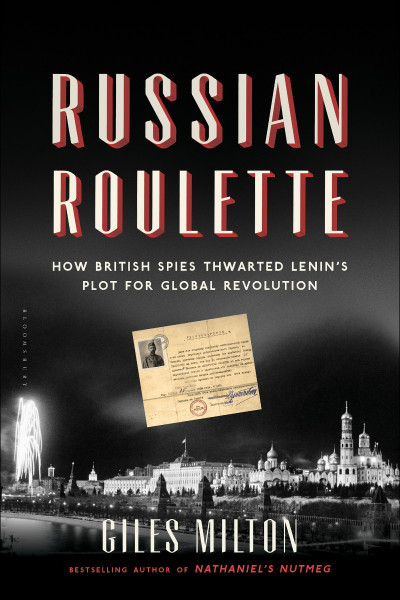 Russian Roulette: How British Spies Thwarted Lenin's Plot for Global Revolution - ... 6c8e8b6606e5a8fea308155d93240015