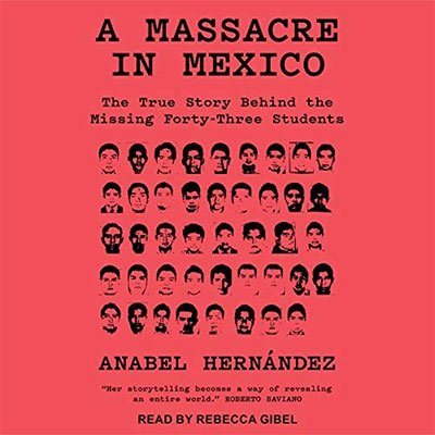 A Massacre in Mexico: The True Story Behind the Missing 43 Students (Audiobook)