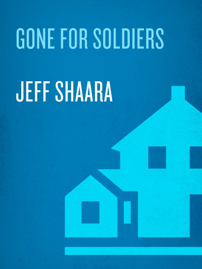 Gone for Soldiers: A Novel of the Mexican War - Jeff Shaara