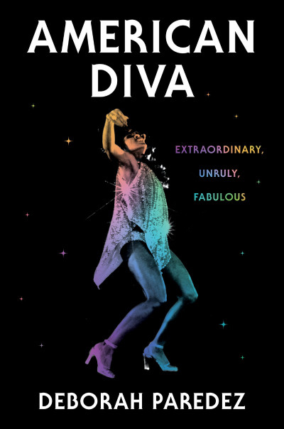 American Diva: Extraordinary, Unruly, Fabulous - Deborah Paredez