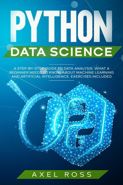 Python Data Science: A Step-By-Step Guide to Data Analysis. What a Beginner Needs ... 7e2f472e630631e07f4fa2a76e3d9e3a