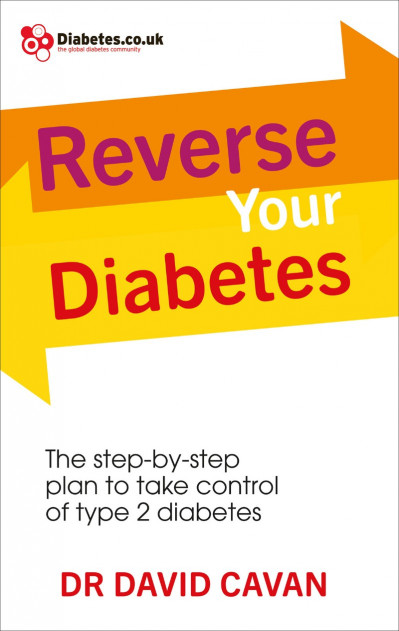 Reverse Your Diabetes: The Step-by-Step Plan to Take Control of Type 2 Diabetes...