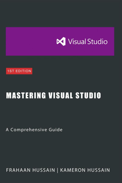 Mastering Visual Studio: A Comprehensive Guide - Kameron Hussain