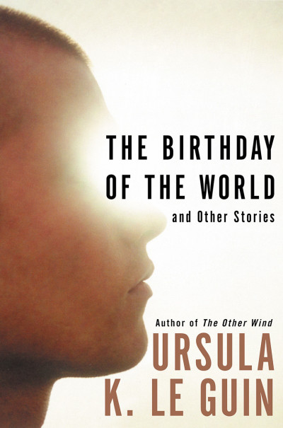 The Birthday of the World: And Other Stories - Ursula K. Le Guin E52e17d6e9c6da73138648242edf2c4c