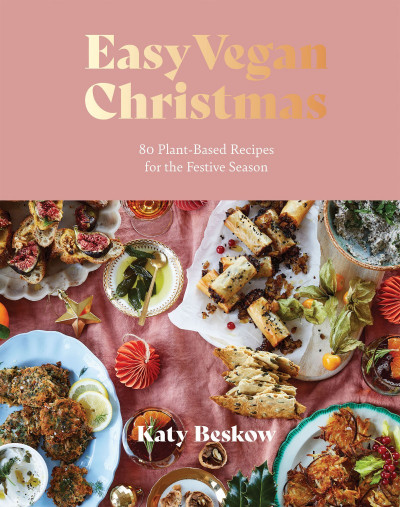 Easy Vegan Christmas: 80 Plant-Based Recipes for the Festive Season - Katy Beskow 13d292b7ab3919b6dead71d33ece5255