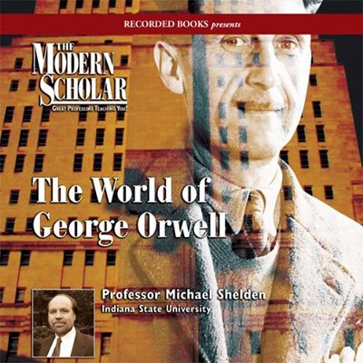 The Modern Scholar: World of George Orwell (Audiobook)
